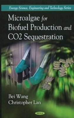 Bei Wang - Microalgae for Biofuel Production & CO2 Sequestration - 9781616681517 - V9781616681517