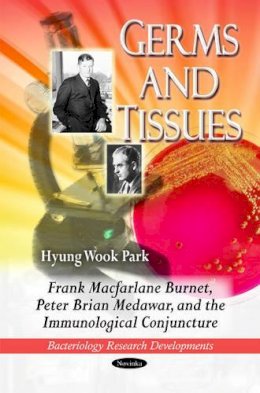 Hyung Wook Park - Germs & Tissues: Frank Macfarlane Burnet, Peter Brian Medawar & the Immunological Conjuncture - 9781616684112 - V9781616684112