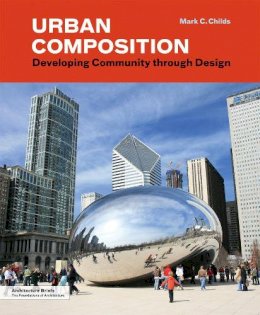 Mark C. Childs - Urban Composition: Designing: Developing Community though Urban Design - 9781616890520 - KKD0009617