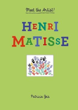 Patricia Geis - Meet the Artist Henri Matisse: Henri Matisse - 9781616892821 - V9781616892821