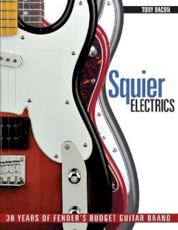 Tony Bacon - Squier Electrics: 30 Years of Fender´s Budget Guitar Brand - 9781617130229 - V9781617130229