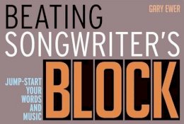 Gary Ewer - Beating Songwriter´s Block: Jump-Start Your Words and Music - 9781617131028 - V9781617131028