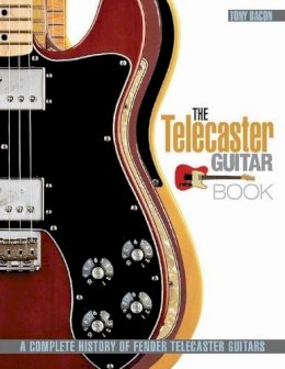 Tony Bacon - The Telecaster Guitar Book: A Complete History of Fender Telecaster Guitars - 9781617131059 - V9781617131059