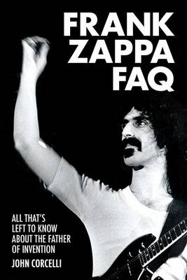 John Corcelli - Frank Zappa FAQ: All That´s Left to Know About the Father of Invention - 9781617136030 - V9781617136030