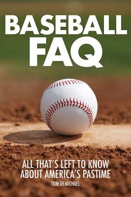 Tom Demichael - Baseball FAQ: All That´s Left to Know About America´s Pastime - 9781617136061 - V9781617136061
