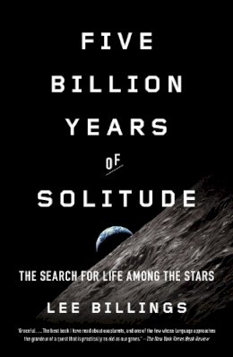 Lee Billings - Five Billion Years of Solitude: The Search for Life Among the Stars - 9781617230165 - V9781617230165