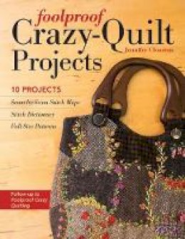 Jennifer Clouston - Foolproof Crazy-Quilt Projects: 10 Projects, Seam-by-Seam Stitch Maps, Stitch Dictionary, Full-Size Patterns - 9781617451324 - V9781617451324