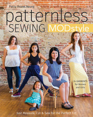 Patty Young - Patternless Sewing Mod Style: Just Measure, Cut & Sew for the Perfect Fit! - 24 Garments for Women and Girls - 9781617451805 - V9781617451805
