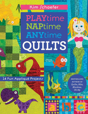 Kim Schaefer - Playtime, Naptime, Anytime Quilts: 14 Fun Appliqué Projects - 9781617451843 - V9781617451843