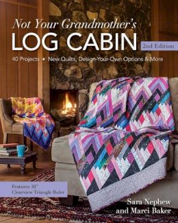 Sara Nephew - Not Your Grandmother's Log Cabin: 40 Projects - New Quilts, Design-Your-Own Options & More - 9781617452291 - V9781617452291