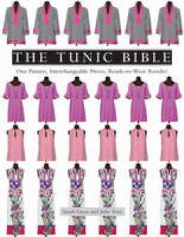 Gunn, Sarah, Starr, Julie - The Tunic Bible: One Pattern, Interchangeable Pieces, Ready-to-Wear Results! - 9781617453564 - V9781617453564