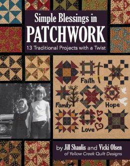 Jill Shaulis - Simple Blessings in Patchwork: 13 Traditional Projects with a Twist - 9781617454547 - V9781617454547