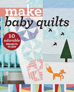 C&t Publishing - Make Baby Quilts: 10 Adorable Projects to Sew (Make Series) - 9781617454905 - V9781617454905