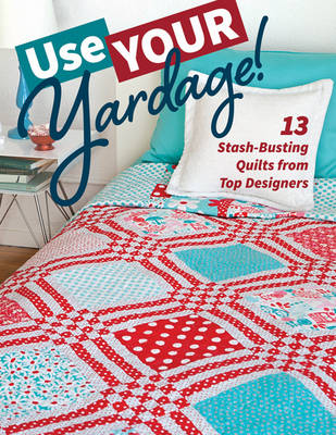 C&t Publishing - Use Your Yardage!: 13 Stash-Busting Quilts from Top Designers - 9781617454929 - V9781617454929