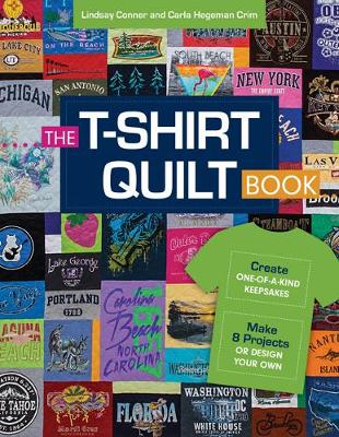 Lindsay Conner - The T-Shirt Quilt Book: Create One-of-a-Kind Keepsakes - Make 8 Projects or Design Your Own - 9781617455308 - V9781617455308