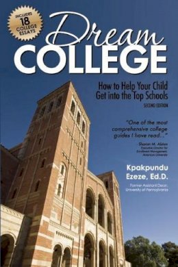 Kpakpundu Ezeze - Dream College: How to Help Your Child Get into the Top Schools - 9781617601163 - V9781617601163