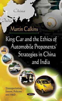 Martin Calkins - King Car and the Ethics of Automobile Proponents' Strategies in China and India - 9781617612718 - V9781617612718