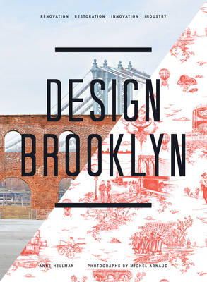 Anne Hellman - Design Brooklyn: Renovation, Restoration, Innovation, Industry - 9781617690525 - V9781617690525