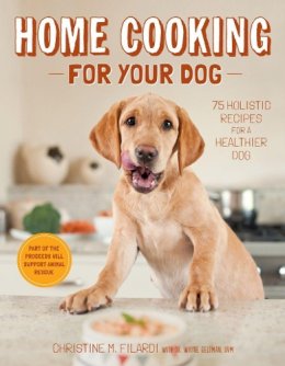 Christine Filardi - Home Cooking for Your Dog: 75 Holistic Recipes for a Healthier Dog - 9781617690556 - V9781617690556