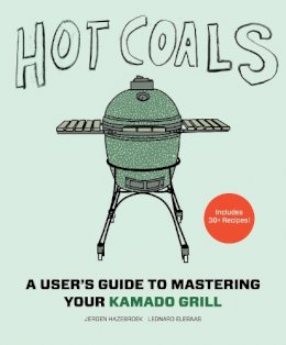 Jeroen Hazebroek - Hot Coals: A User's Guide to Mastering Your Kamado Grill - 9781617691584 - V9781617691584
