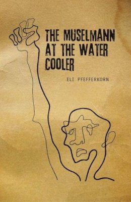 Eli Pfefferkorn - The Muselmann At The Water Coooler       - 9781618111579 - V9781618111579
