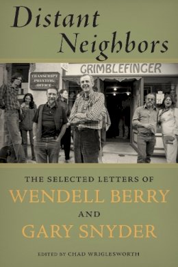 Gary Snyder - Distant Neighbors: The Selected Letters of Wendell Berry and Gary Snyder - 9781619025462 - V9781619025462