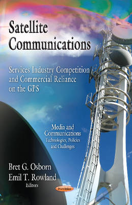 Osbron B.g. - Satellite Communications: Services Industry Competition & Commercial Reliance on the GPS - 9781619424647 - V9781619424647