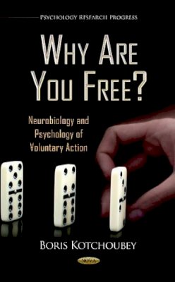 Boris Kotchoubey - Why Are You Free?: Neurobiology & Psychology of Voluntary Action - 9781619425347 - V9781619425347