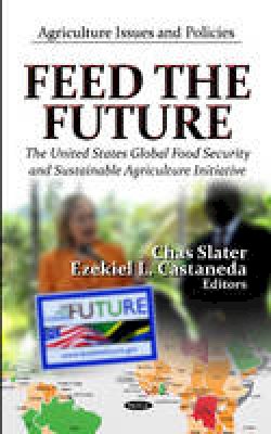 Slater C. - Feed The Future: The U.S. Global Food Security & Sustainable Agriculture Initiative - 9781619426726 - V9781619426726