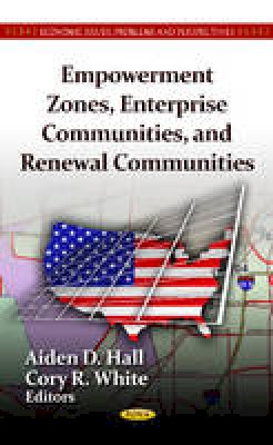 Aiden D. Hall - Empowerment Zones, Enterprise Communities & Renewal Communities - 9781619427068 - V9781619427068