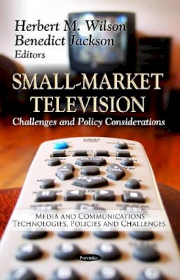 Wilson H.M. - Small-Market Television: Challenges & Policy Considerations - 9781619427310 - V9781619427310 Wilson H.M. - Small-Market Television: Challenges & Policy Considerations - 9781619427310 - V9781619427310