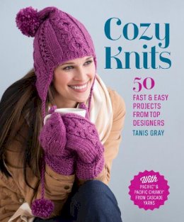 Tanis Gray - Cozy Knits: 50 Fast & Easy Projects from Top Designers - 9781620330654 - V9781620330654
