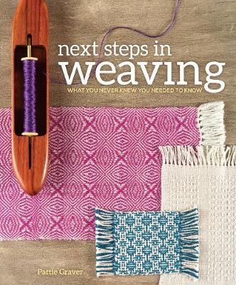 Pattie Graver - Next Steps In Weaving: What You Never Knew You Needed to Know - 9781620336274 - V9781620336274