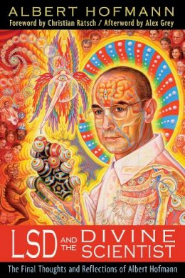 Albert Hofmann - LSD and the Divine Scientist: The Final Thoughts and Reflections of Albert Hofmann - 9781620550090 - V9781620550090