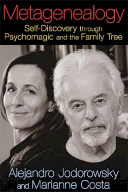 Alejandro Jodorowsky - Metagenealogy: Self-Discovery through Psychomagic and the Family Tree - 9781620551035 - V9781620551035