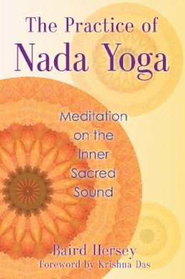 Baird Hersey - The Practice of Nada Yoga: Meditation on the Inner Sacred Sound - 9781620551813 - V9781620551813