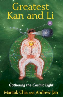 Mantak Chia - Greatest Kan and Li: Gathering the Cosmic Light - 9781620552315 - V9781620552315
