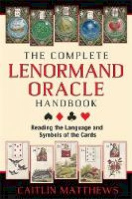 Caitlín Matthews - The Complete Lenormand Oracle Handbook: Reading the Language and Symbols of the Cards - 9781620553251 - V9781620553251