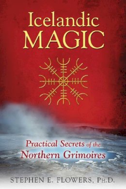 Stephen E. Flowers - Icelandic Magic: Practical Secrets of the Northern Grimoires - 9781620554050 - V9781620554050