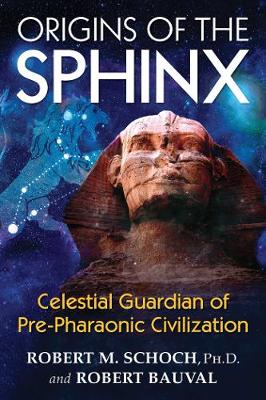 Robert M. Schoch - Origins of the Sphinx: Celestial Guardian of Pre-Pharaonic Civilization - 9781620555255 - V9781620555255