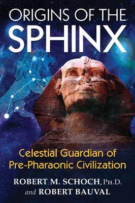 Robert M. Schoch - Origins of the Sphinx: Celestial Guardian of Pre-Pharaonic Civilization - 9781620555255 - V9781620555255 Robert M. Schoch - Origins of the Sphinx: Celestial Guardian of Pre-Pharaonic Civilization - 9781620555255 - V9781620555255