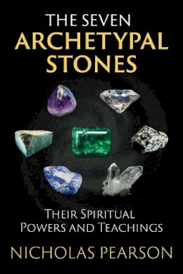 Nicholas Pearson - The Seven Archetypal Stones: Their Spiritual Powers and Teachings - 9781620555477 - V9781620555477