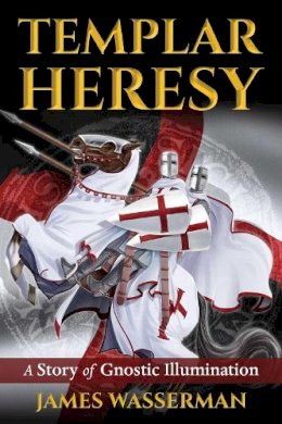 James Wasserman - Templar Heresy: A Story of Gnostic Illumination - 9781620556580 - V9781620556580