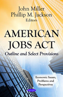 Miller J. - American Jobs Act: Outline & Select Provisions - 9781620811108 - V9781620811108