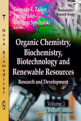 Gennady E Zaikov - Organic Chemistry, Biochemistry, Biotechnology & Renewable Resources: Research & Development -- Volume 1: Today & Tomorrow - 9781620811559 - V9781620811559