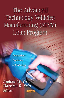 Wright A.m. - Advanced Technology Vehicles Manufacturing (ATVM) Loan Program - 9781620811757 - V9781620811757