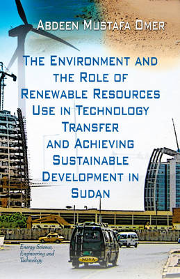 Abdeen Mustafa Omer - Environment & the Role of Renewable Resources Use in Technology Transfer & Achieving Sustainable Development in Sudan - 9781620813171 - V9781620813171