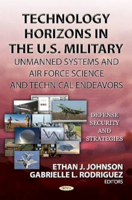Johnson E.j. - Technology Horizons in the U.S. Military: Unmanned Systems & Air Force Science & Technical Endeavors - 9781620813645 - V9781620813645