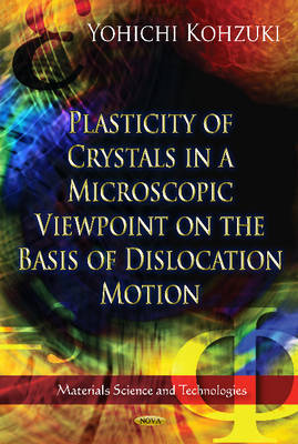 Yohichi Kohzuki - Plasticity of Crystals in a Microscopic Viewpoint on the Basis of Dislocation Motion - 9781620814192 - V9781620814192