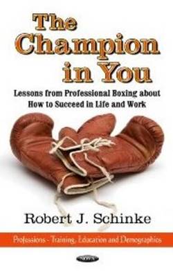 Robert J. Schinke - Champion in You: Lessons from Professional Boxing About How to Succeed in Life & Work - 9781620816127 - V9781620816127